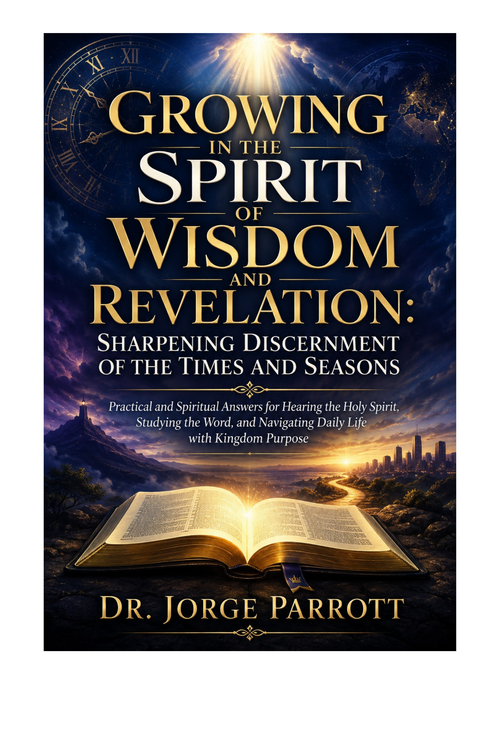 Growing in the Spirit of Wisdom and Revelation by Dr. Jorge Parrott - book cover